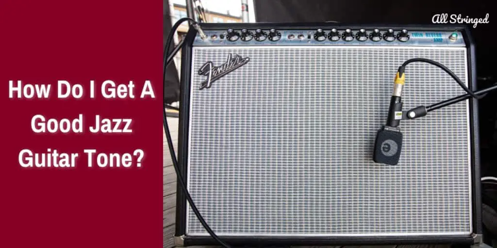 how-do-i-get-a-good-jazz-guitar-tone